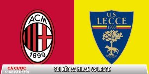 Soi kèo AC Milan vs Lecce 02h45 ngày 19/01 – Vòng 21 Serie A tại dataspace.mobi
