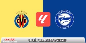 Soi kèo Villarreal vs Alaves, 22h15 ngày 10/01 – La Liga tại dataspace.mobi
